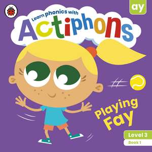 Actiphons Level 3 Book 1 Playing Fay: Learn phonics and get active with Actiphons! de Ladybird