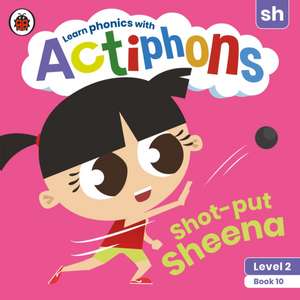 Actiphons Level 2 Book 10 Shot-put Sheena: Learn phonics and get active with Actiphons! de Ladybird