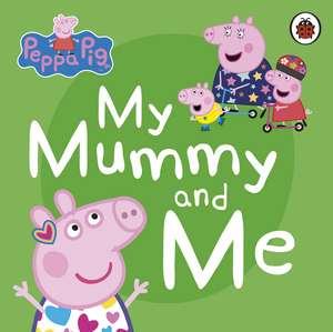 Peppa Pig: My Mummy and Me de Peppa Pig