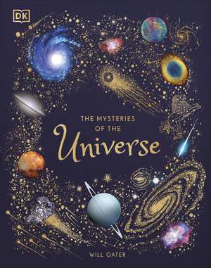 The Mysteries of the Universe: Discover the best-kept secrets of space de Will Gater