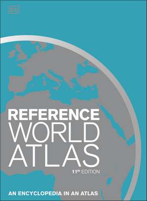 Reference World Atlas: An Encyclopedia in an Atlas de DK