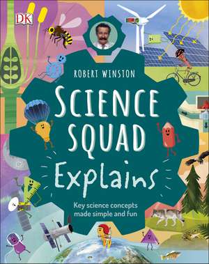 Robert Winston Science Squad Explains: Key science concepts made simple and fun de Robert Winston