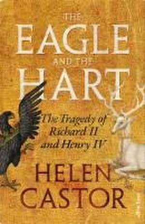 The Eagle and the Hart de Helen Castor