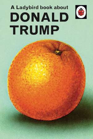 A Ladybird Book About Donald Trump de Jason Hazeley