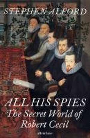 All His Spies de Stephen Alford