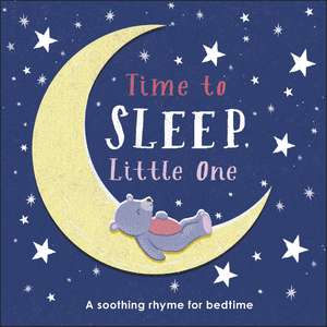 Time to Sleep, Little One: A soothing rhyme for bedtime de DK