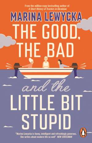 The Good, the Bad and the Little Bit Stupid de Marina Lewycka