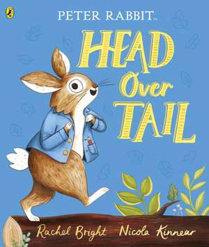 Peter Rabbit: Head Over Tail: inspired by Beatrix Potter's iconic character de Rachel Bright