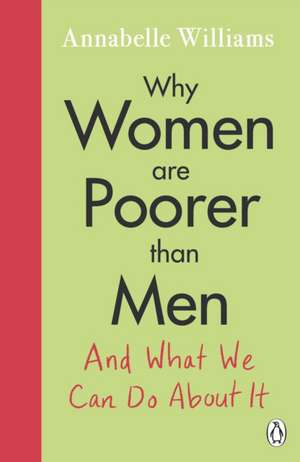 Why Women Are Poorer Than Men and What We Can Do About It de Annabelle Williams