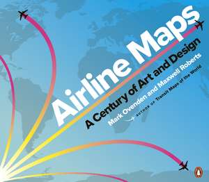 Airline Maps: A Century of Art and Design de Mark Ovenden