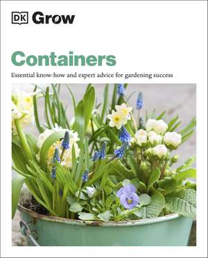 Grow Containers: Essential Know-how and Expert Advice for Gardening Success de Geoff Stebbings