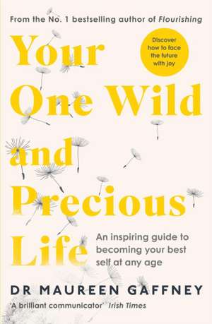 Your One Wild and Precious Life: An Inspiring Guide to Becoming Your Best Self At Any Age de Maureen Gaffney