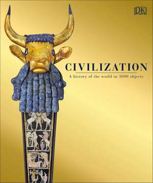 Civilization: A History of the World in 1000 Objects de DK