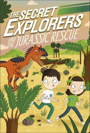 The Secret Explorers and the Jurassic Rescue de SJ King