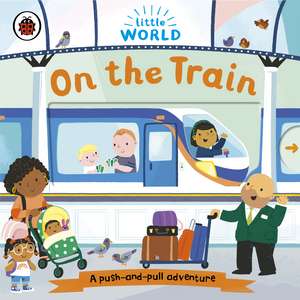 Little World: On the Train: A push-and-pull adventure de Samantha Meredith