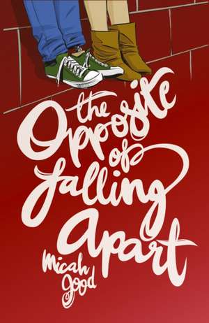 The Opposite of Falling Apart de Micah Good