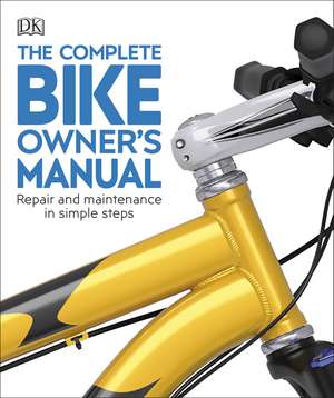 The Complete Bike Owner's Manual: Repair and Maintenance in Simple Steps de DK