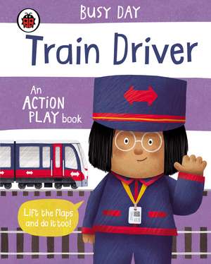 Busy Day: Train Driver: An action play book de Dan Green