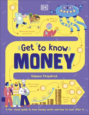 Get To Know: Money: A Fun, Visual Guide to How Money Works and How to Look After It de Kalpana Fitzpatrick