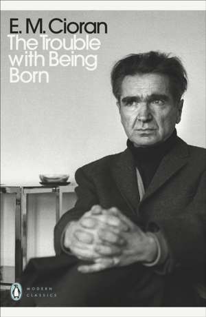 The Trouble With Being Born de E. M. Cioran