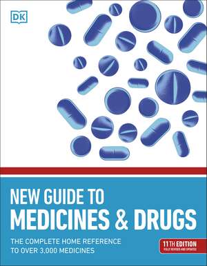 New Guide to Medicine and Drugs: The Complete Home Reference to Over 3,000 Medicines de DK