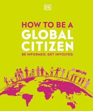 How to be a Global Citizen: Be Informed. Get Involved. de DK