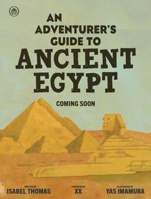 An Adventurer's Guide to Ancient Egypt de Isabel Thomas