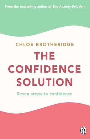 The Confidence Solution: The essential guide to boosting self-esteem, reducing anxiety and feeling confident de Chloe Brotheridge