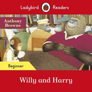 Ladybird Readers Beginner Level - Willy and Harry (ELT Graded Reader) de Anthony Browne