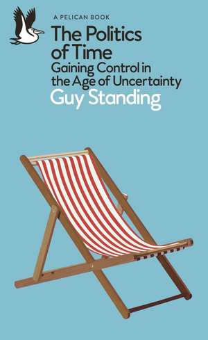 The Politics of Time de Guy Standing