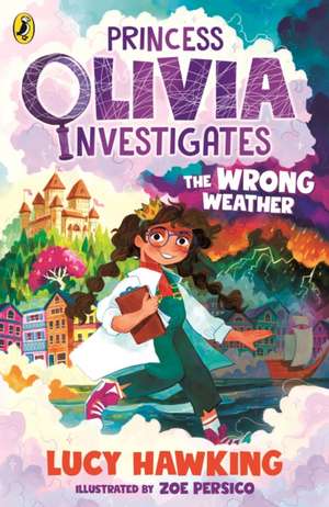 Princess Olivia Investigates: The Wrong Weather de Lucy Hawking