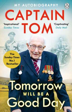 Tomorrow Will Be A Good Day: My Autobiography - The Sunday Times No 1 Bestseller de Captain Tom Moore