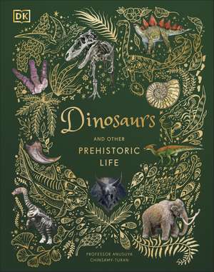 Dinosaurs and Other Prehistoric Life de Prof Anusuya Chinsamy-Turan