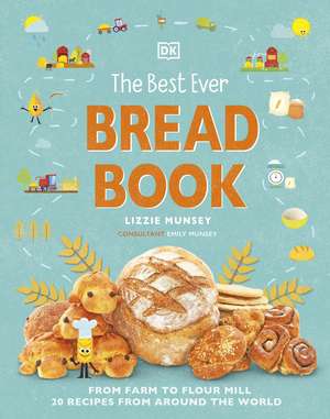 The Best Ever Bread Book: From Farm to Flour Mill, Recipes from Around the World de Lizzie Munsey