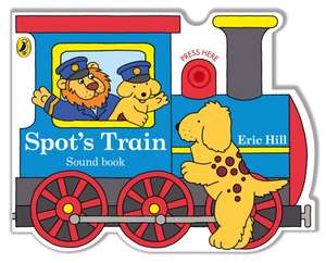 Spot's Train: shaped board book with real train sound de Eric Hill