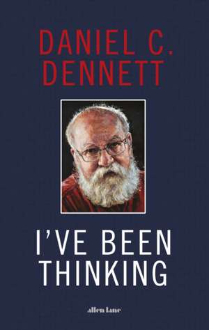 I've Been Thinking de Daniel C. Dennett