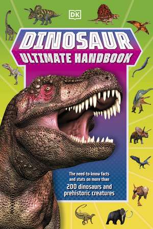 Dinosaur Ultimate Handbook: The Need-To-Know Facts and Stats on Over 150 Different Species de DK