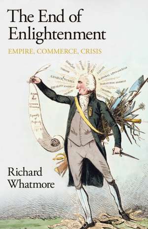 The End of Enlightenment de Richard Whatmore