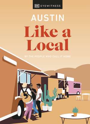 Austin Like a Local: By the People Who Call It Home de DK Eyewitness