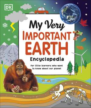 My Very Important Earth Encyclopedia: For Little Learners Who Want to Know About Our Planet de DK