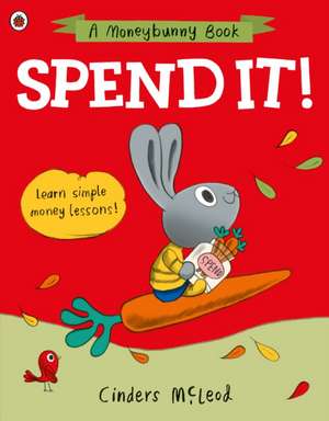 Spend it!: Learn simple money lessons de Cinders McLeod