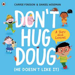 Don't Hug Doug (He Doesn't Like It): A story about consent de Carrie Finison