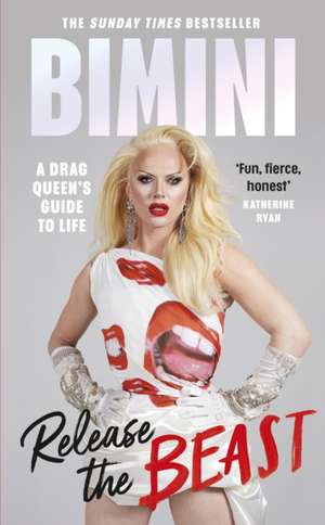 Release the Beast: A Drag Queen's Guide to Life de Bimini Bon Boulash