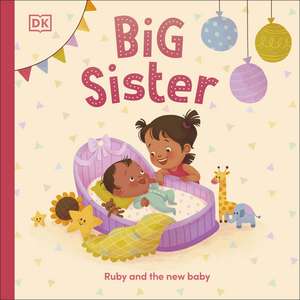 Big Sister: Ruby and the New Baby de DK