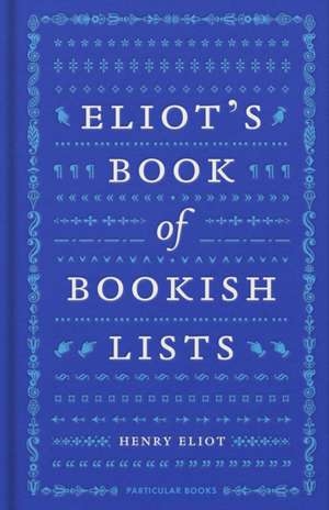 Eliot's Book of Bookish Lists de Henry Eliot