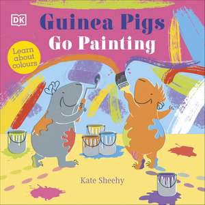 Guinea Pigs Go Painting: Learn About Colours de Kate Sheehy