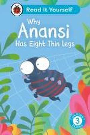 Why Anansi Has Eight Thin Legs : Read It Yourself - Level 3 Confident Reader de Ladybird