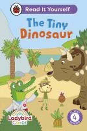 Ladybird Class The Tiny Dinosaur: Read It Yourself - Level 4 Fluent Reader de Ladybird