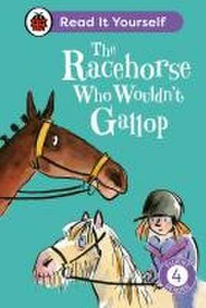 The Racehorse Who Wouldn't Gallop: Read It Yourself - Level 4 Fluent Reader de Clare Balding