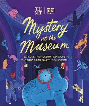 The Met Mystery at the Museum: Explore the Museum and Solve the Puzzles to Save the Exhibition! de Helen Friel